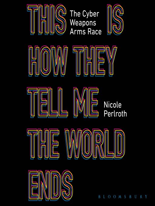 Title details for This Is How They Tell Me the World Ends by Nicole Perlroth - Available